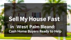 Featured image for: Sell My House Fast in West Palm Beach: Cash Home Buyers Ready to Help