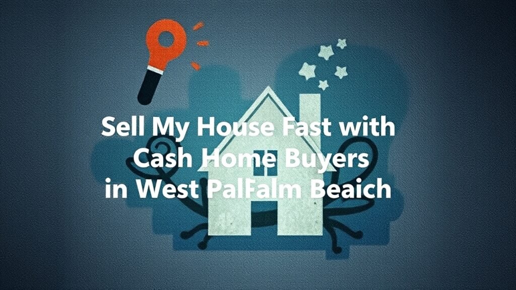 Featured image for: Sell My House Fast with Cash Home Buyers in West Palm Beach