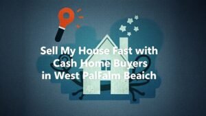 Featured image for: Sell My House Fast with Cash Home Buyers in West Palm Beach